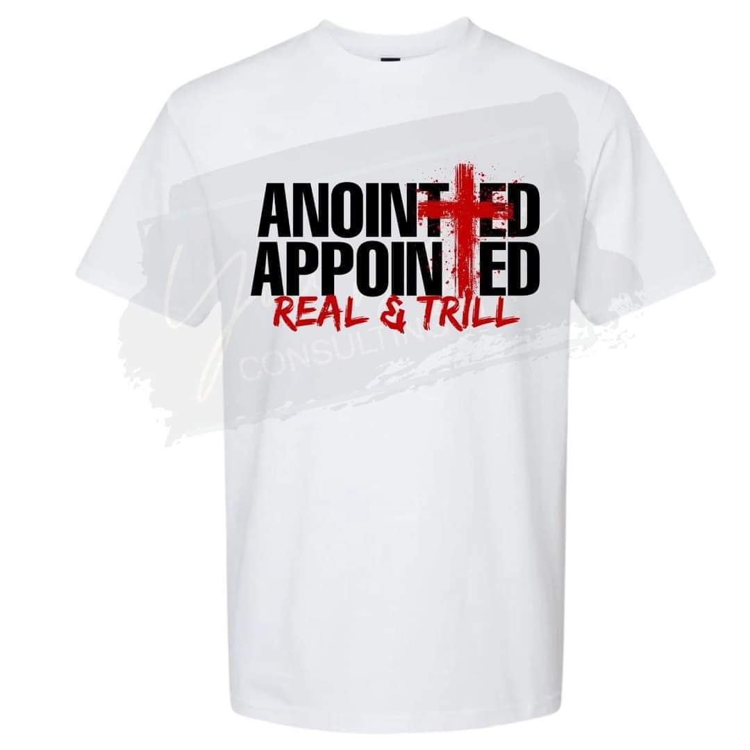 (White) Anointed, Appointed, Real & Trill Shirt